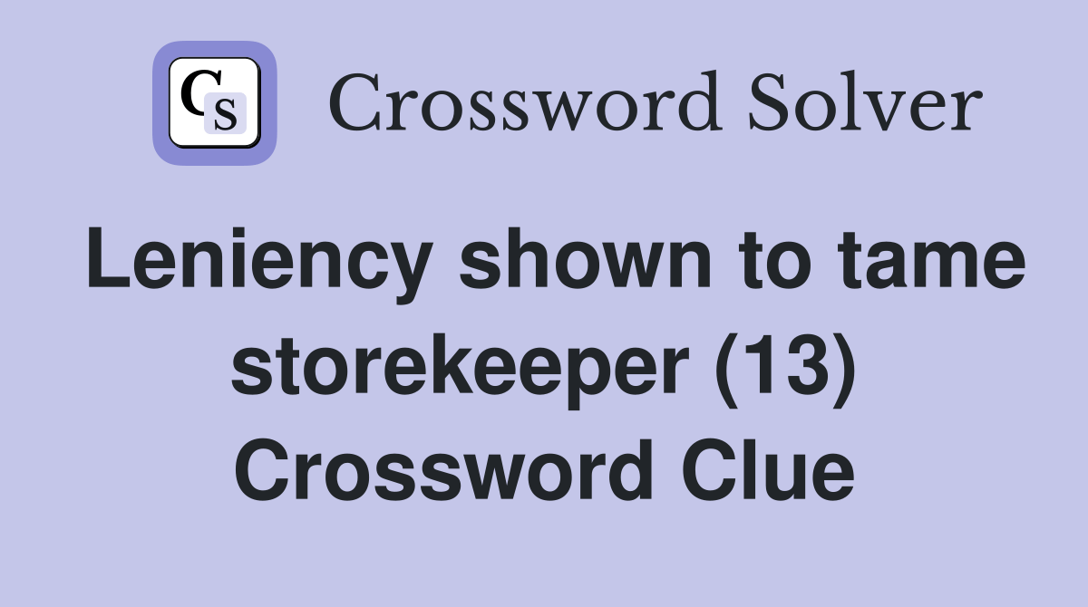 Leniency shown to tame storekeeper (13) Crossword Clue Answers